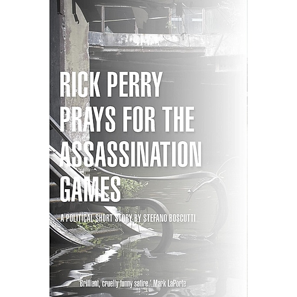 Rick Perry Prays for the Assassination Games (Story) / Stefano Boscutti, Stefano Boscutti