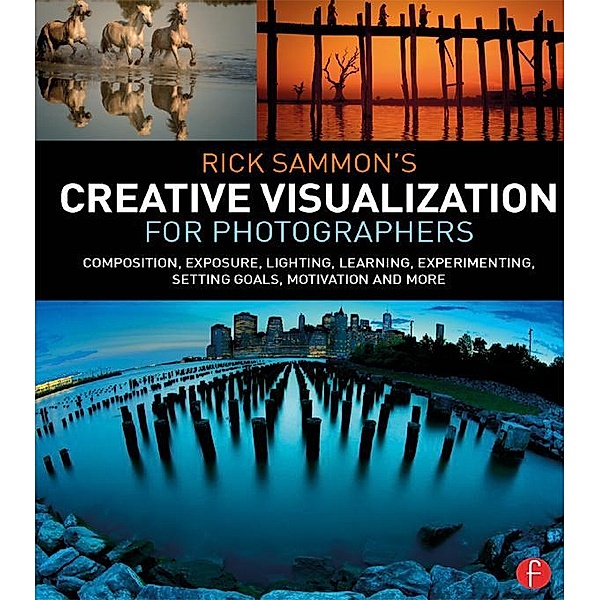 Rick Sammon's Creative Visualization for Photographers, Rick Sammon