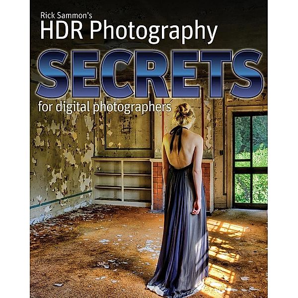 Rick Sammon's HDR Secrets for Digital Photographers, Rick Sammon