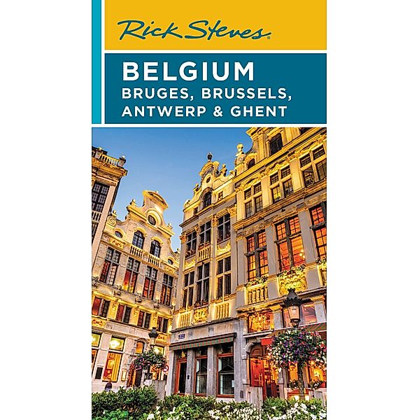 Rick Steves Belgium: Bruges, Brussels, Antwerp & Ghent / Rick Steves, Rick Steves, Gene Openshaw