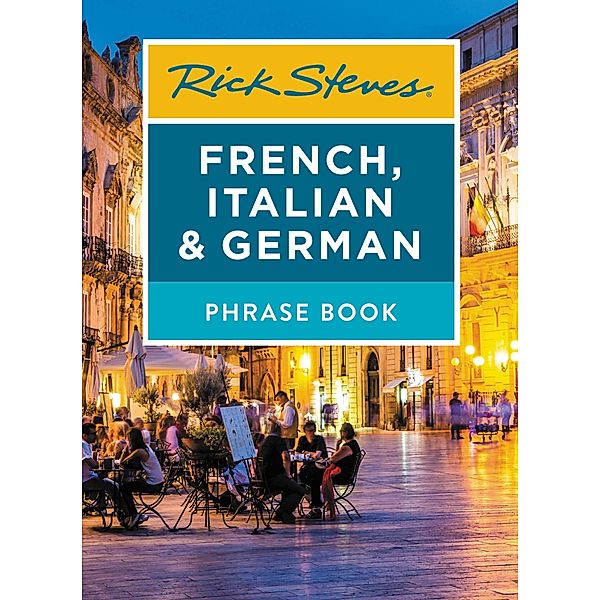 Rick Steves French, Italian & German Phrase Book / Rick Steves, Rick Steves