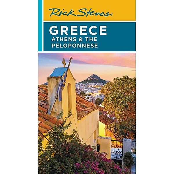 Rick Steves Greece: Athens & the Peloponnese / Rick Steves, Rick Steves