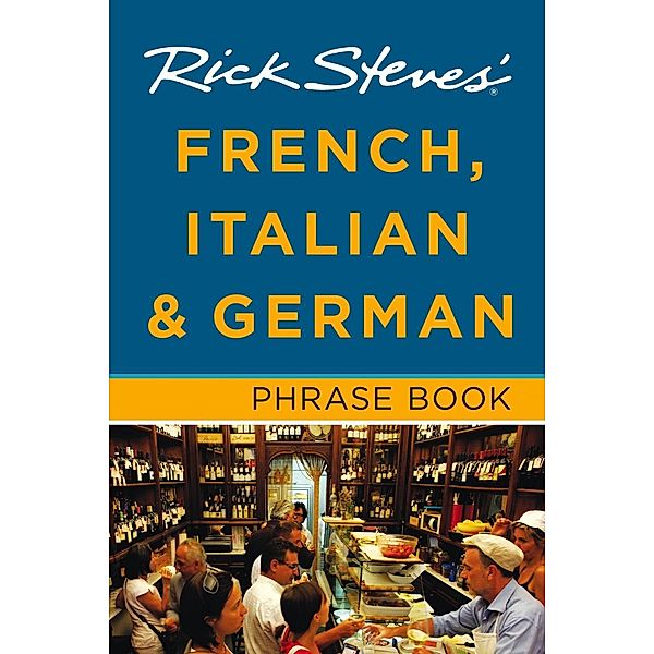 Rick Steves: Rick Steves' French, Italian & German Phrase Book, Rick Steves