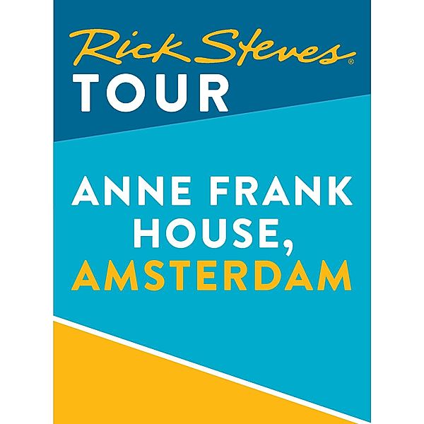 Rick Steves: Rick Steves Tour: Anne Frank House, Amsterdam, Gene Openshaw, Rick Steves