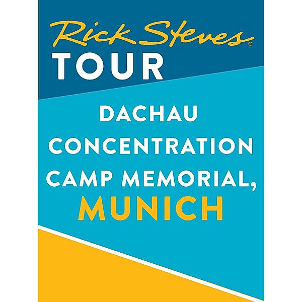 Rick Steves: Rick Steves Tour: Dachau Concentration Camp Memorial, Munich, Rick Steves