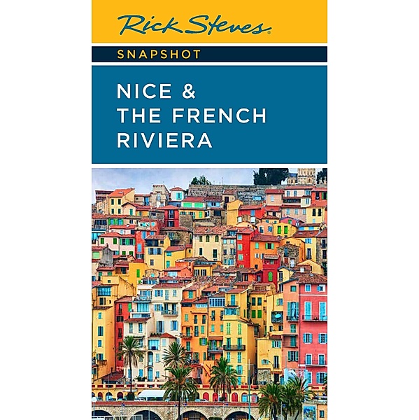 Rick Steves Snapshot Nice & the French Riviera / Rick Steves, Rick Steves, Steve Smith