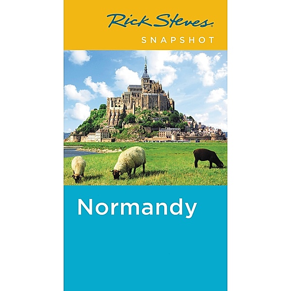 Rick Steves Snapshot Normandy / Rick Steves, Rick Steves, Steve Smith