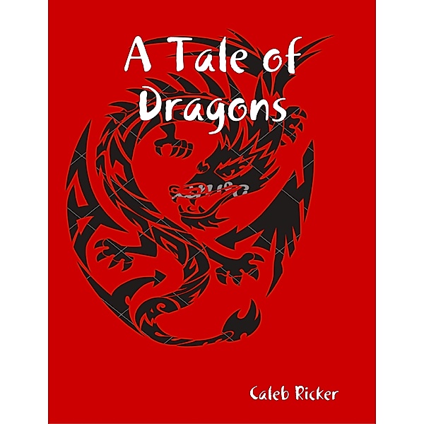 Ricker, C: Tale of Dragons, Caleb Ricker