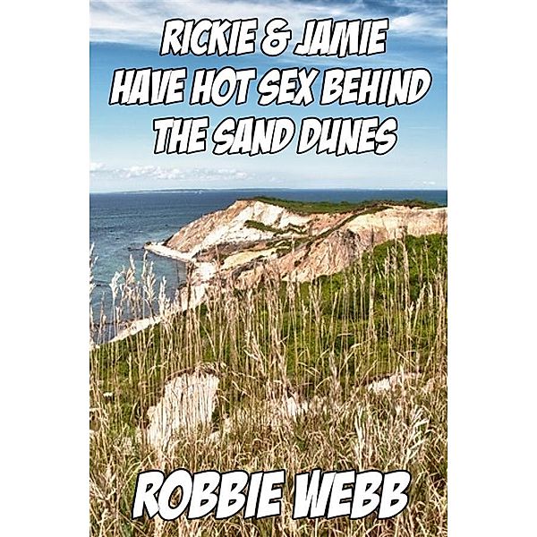 Rickie & Jamie Have Hot Sex Behind The Sand Dunes, Robbie Webb