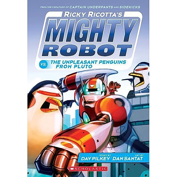 Ricky Ricotta's Mighty Robot vs. the Unpleasant Penguins from Pluto (Ricky Ricotta's Mighty Robot #9): Volume 9, Dav Pilkey