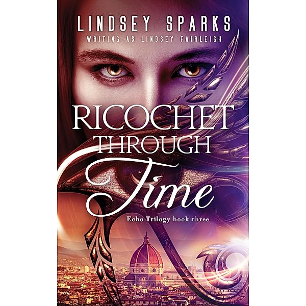 Ricochet Through Time: An Egyptian Mythology Paranormal Romance (Echo Trilogy, #3) / Echo Trilogy, Lindsey Sparks, Lindsey Fairleigh