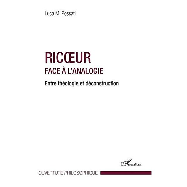 Ricoeur face A l'analogie - entre theologie et deconstructio / Hors-collection, Luca M. Possati