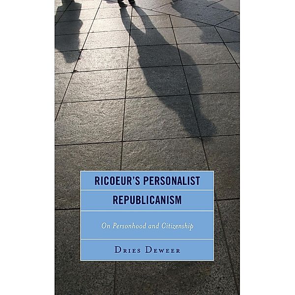 Ricoeur's Personalist Republicanism / Studies in the Thought of Paul Ricoeur, Dries Deweer