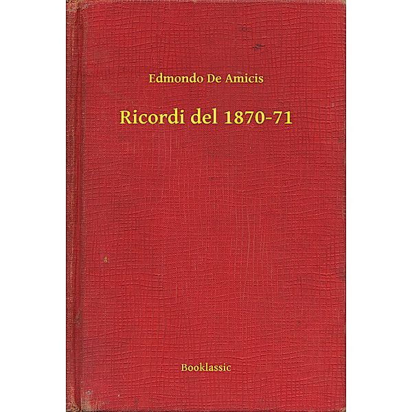Ricordi del 1870-71, Edmondo De Amicis