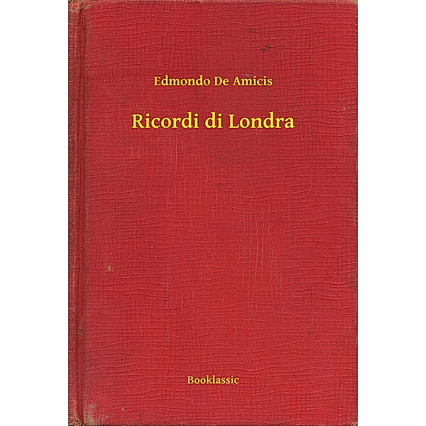 Ricordi di Londra, Edmondo De Amicis