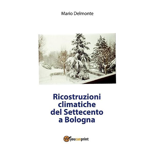 Ricostruzioni climatiche del Settecento a Bologna, Mario Delmonte