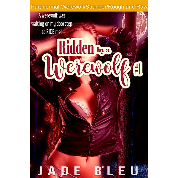Ridden by a Werewolf: Ridden by a Werewolf #1, Jade Bleu