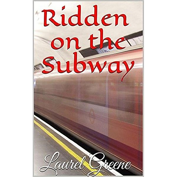 Ridden on the Subway, Laurel Greene