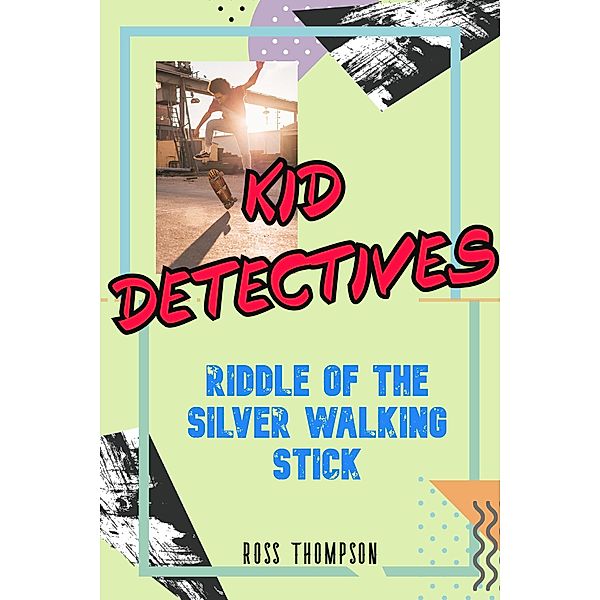 Riddle of the Silver Walking Stick (Kid Detectives, #3) / Kid Detectives, Ross Thompson