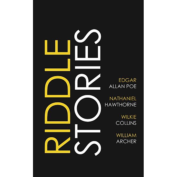 Riddle Stories, Edgar Allan Poe, Wilkie Collins, Nathaniel Hawthorne, William Archer