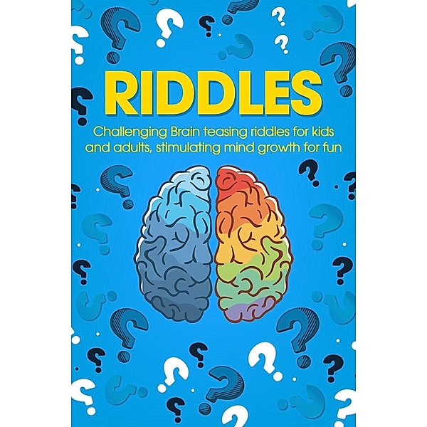 Riddles: Challenging Brain Teasing Riddles For Kids And Adults, Stimulating Mind Growth For Fun, George Smith