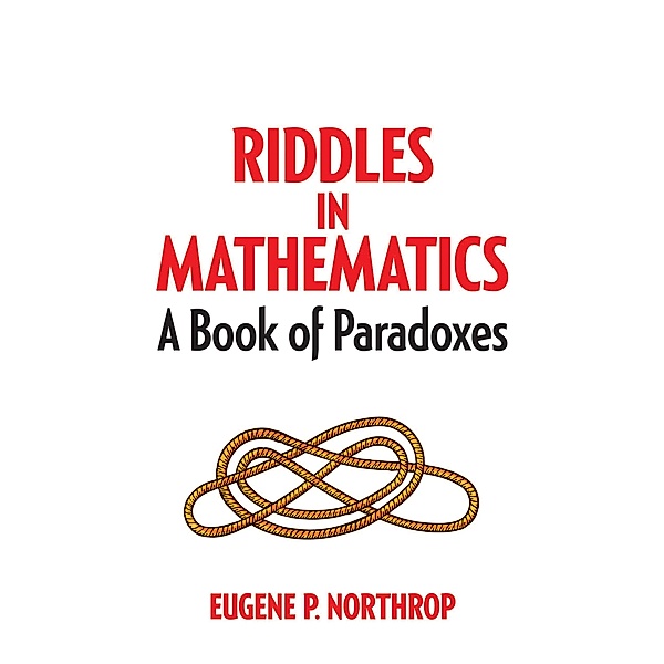Riddles in Mathematics / Dover Recreational Math, Eugene P Northrop