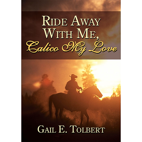 Ride Away with Me, Calico My Love, Gail E. Tolbert