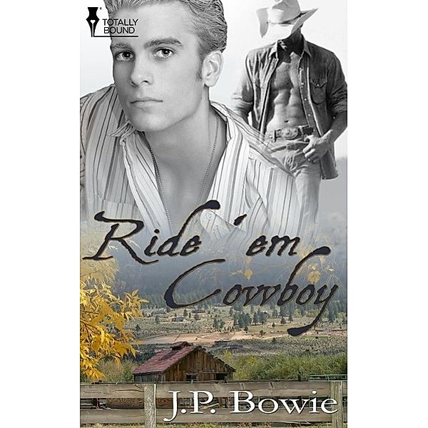 Ride 'Em Cowboy / Totally Bound Publishing, J. P. Bowie