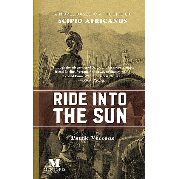 Ride Into the Sun: A Novel Based on the Life of Scipio Africanus, Patric Verrone