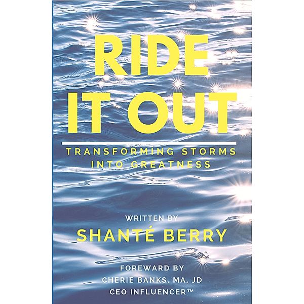 Ride It Out : Transforming Storms Into Greatness, Shante Berry