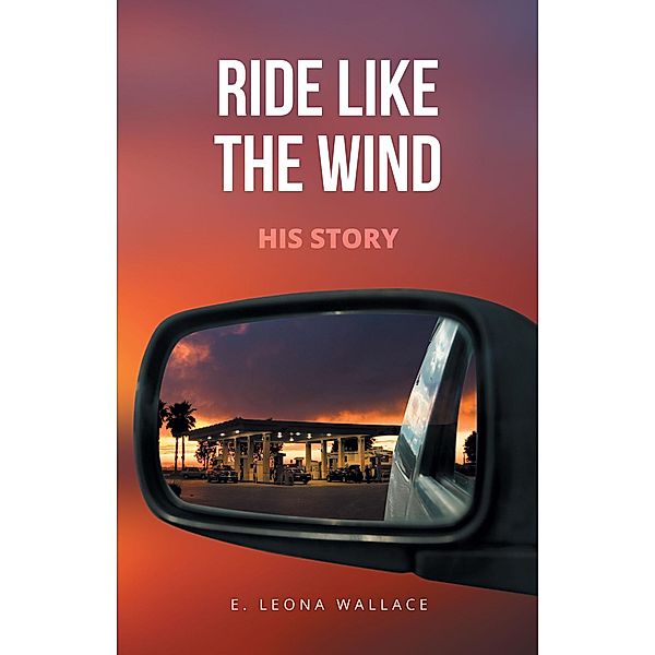 Ride Like the Wind-His Story, E. Leona Wallace