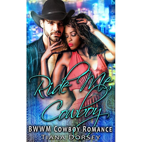 Ride Me, Cowboy : BWWM Cowboy Romance, Tiana Dorsey