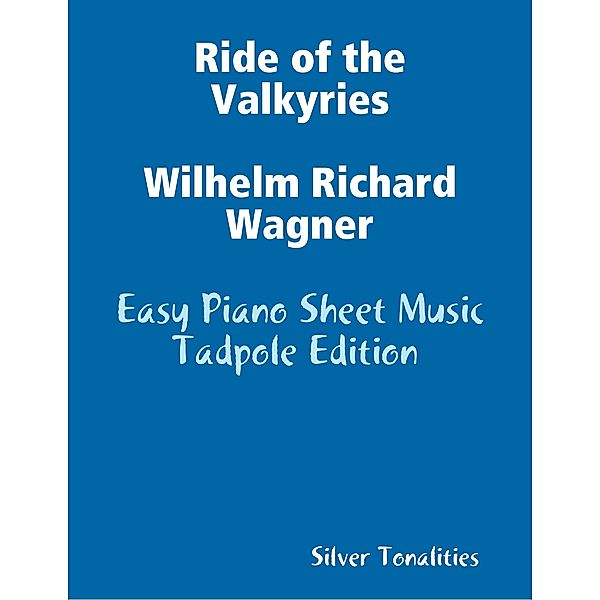 Ride of the Valkyries Wilhelm Richard Wagner - Easy Piano Sheet Music Tadpole Edition, Silver Tonalities