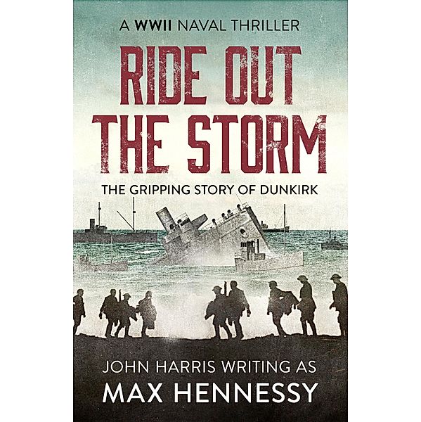 Ride Out the Storm / The WWII Naval Thrillers Bd.2, Max Hennessy