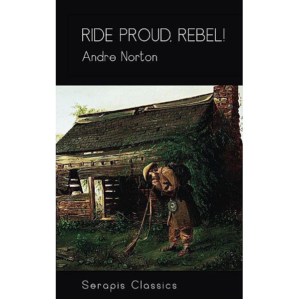 Ride Proud, Rebel! (Serapis Classics), Andre Norton