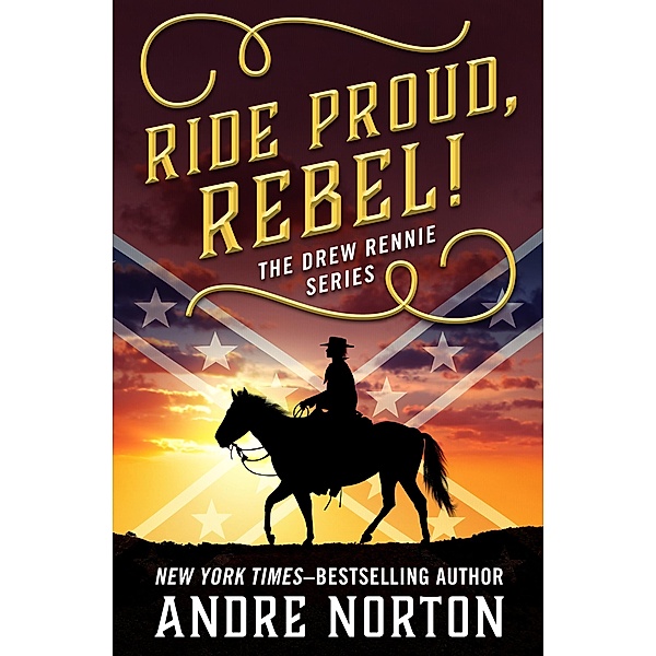 Ride Proud, Rebel! / The Drew Rennie Series, Andre Norton