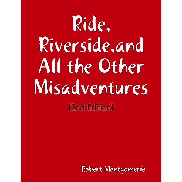 Ride, Riverside,and All the Other Misadventures, Robert Montgomerie