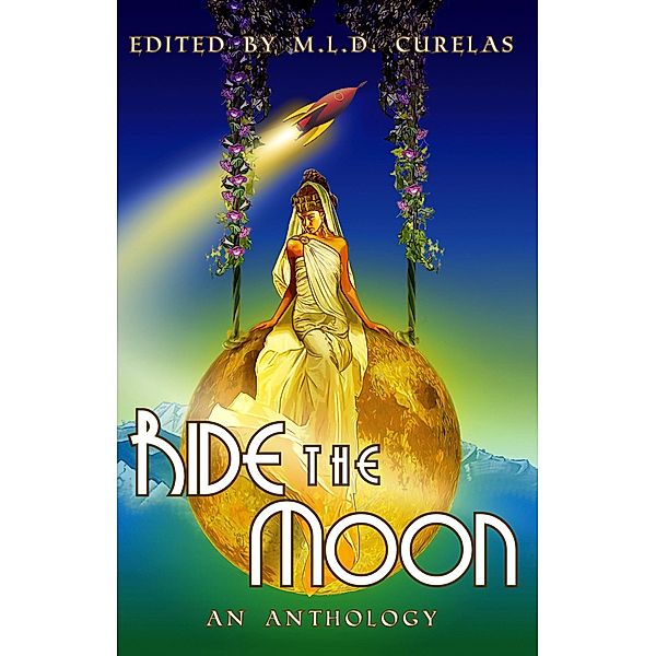 Ride the Moon / Tyche Books Ltd., M. L. D. Curelas