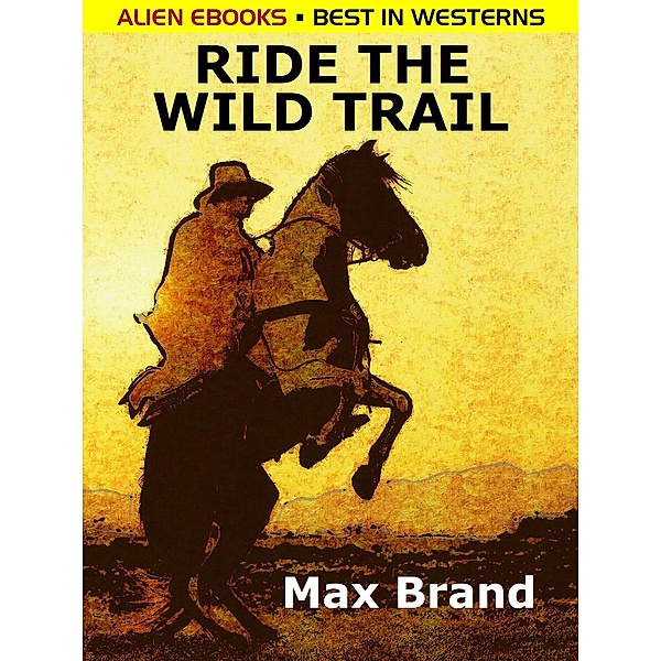 Ride the Wild Trail, Max Brand