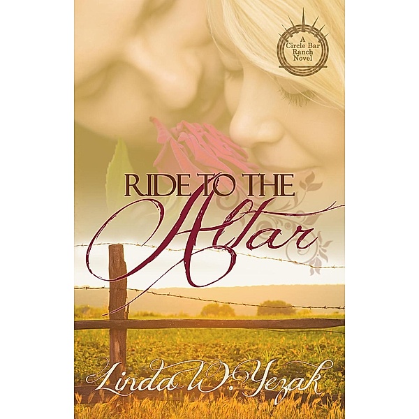 Ride to the Altar (The Circle Bar Ranch series, #3) / The Circle Bar Ranch series, Linda W. Yezak