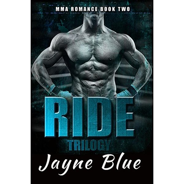 Ride Trilogy - MMA Romance: Ride Book 2 (Ride Trilogy - MMA Romance, #2), Jayne Blue