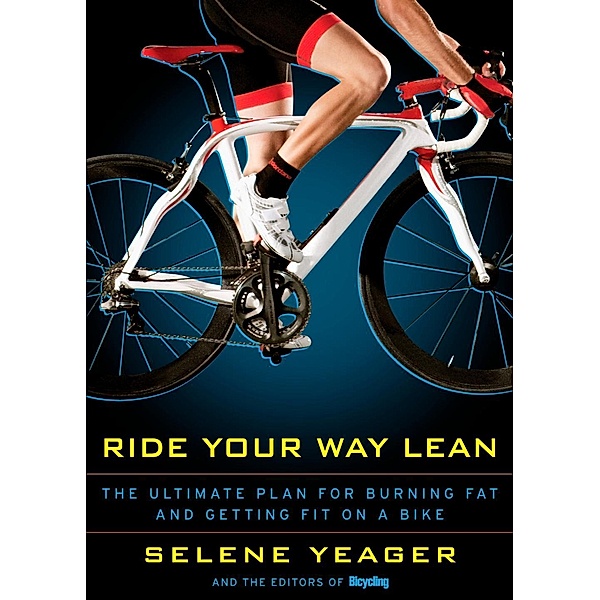 Ride Your Way Lean, Selene Yeager, Editors of Bicycling Magazine