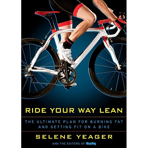 Ride Your Way Lean, Selene Yeager, Editors of Bicycling Magazine