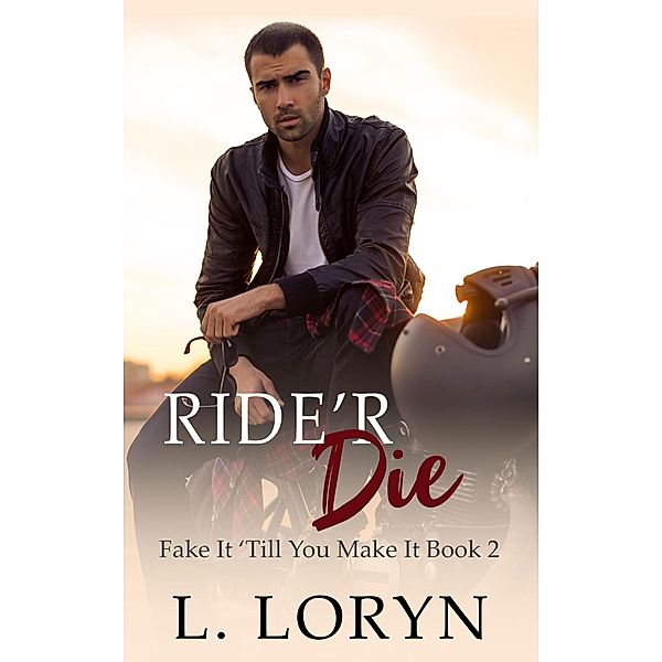 Ride'r Die (Fake It Till You Make It, #2), L. Loryn