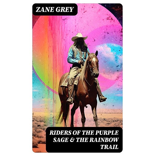 Riders of the Purple Sage & The Rainbow Trail, Zane Grey