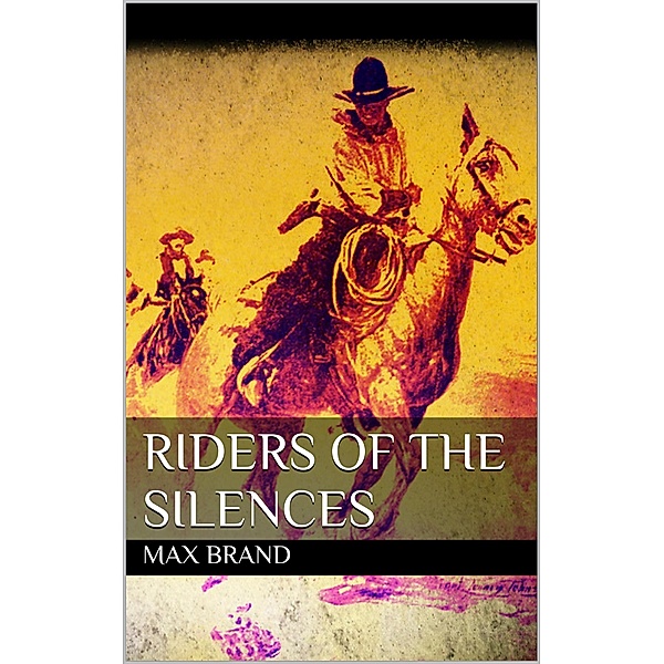 Riders of the Silences, Max Brand
