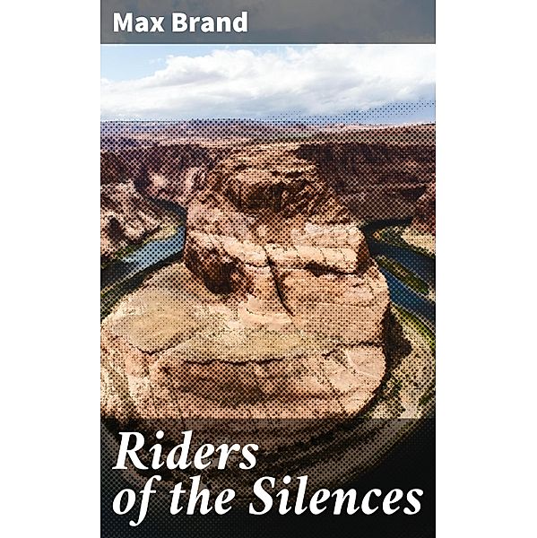 Riders of the Silences, Max Brand