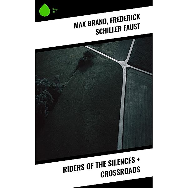 Riders of the Silences + Crossroads, Max Brand, Frederick Schiller Faust