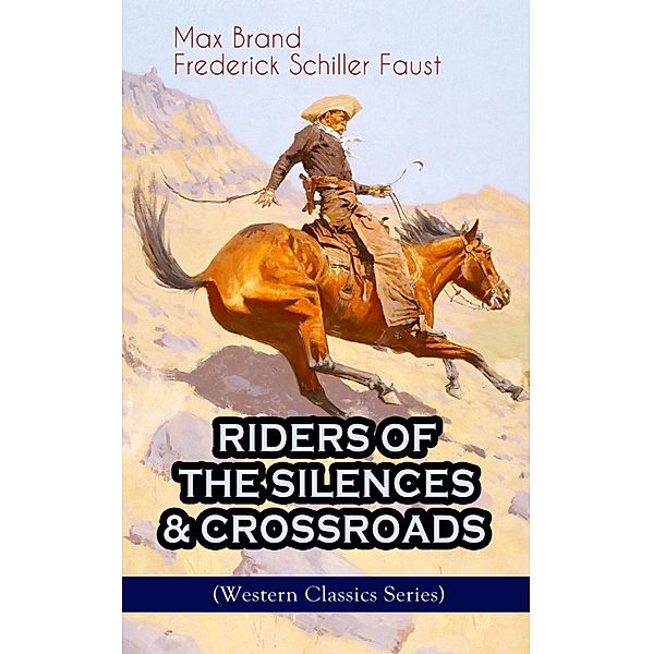 RIDERS OF THE SILENCES & CROSSROADS (Western Classics Series), Max Brand, Frederick Schiller Faust