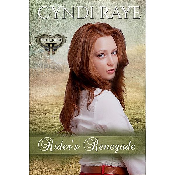 Rider's Renegade (Pistol Ridge Series, #5) / Pistol Ridge Series, Cyndi Raye